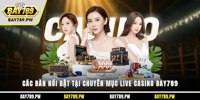 Các bàn nổi bật tại chuyên mục Live Casino Bay789