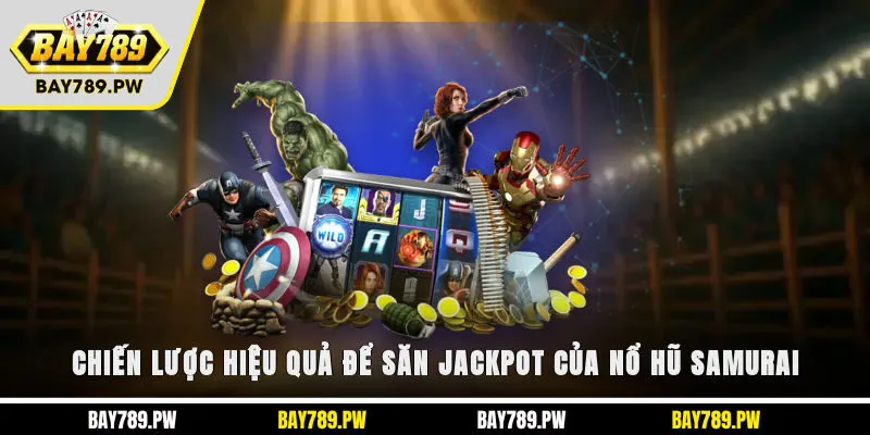 Chiến lược hiệu quả để săn Jackpot của nổ hũ Samurai