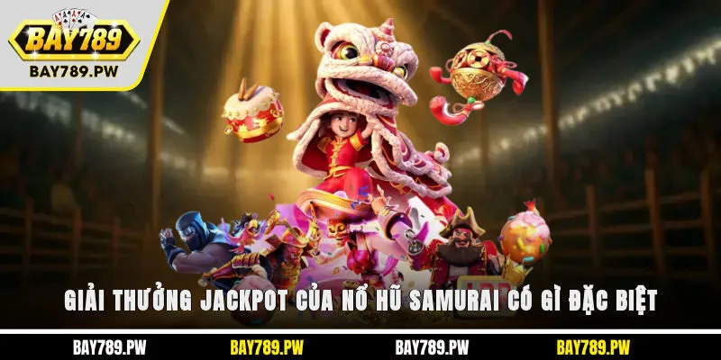 Giải thưởng Jackpot của nổ hũ Samurai có gì đặc biệt?